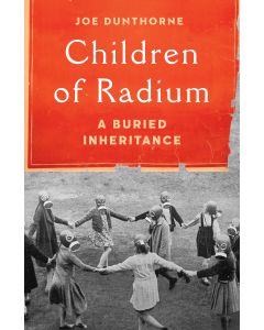 Children of Radium: A Buried Inheritance