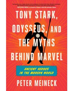 Tony Stark, Odysseus, and the Myths Behind Marvel: Ancient Heroes in the Modern World