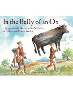In the Belly of an Ox: The Unexpected Photographic Adventures of Richard and Cherry Kearton