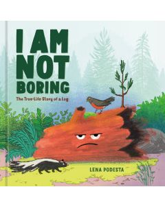 I Am Not Boring: The True-Life Story of a Log