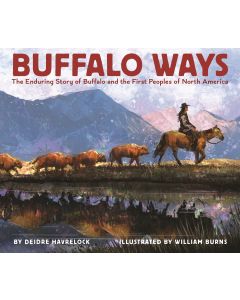 Buffalo Ways: The Enduring Story of Buffalo and the First Peoples of North America