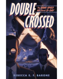 Double Crossed: The WWII Spies Who Saved D-Day