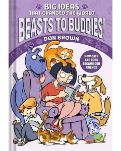 Beasts to Buddies!: How Cats and Dogs Became Our Friends