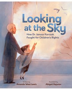 Looking at the Sky:  How Dr. Janusz Korczak Fought for Children's Rights