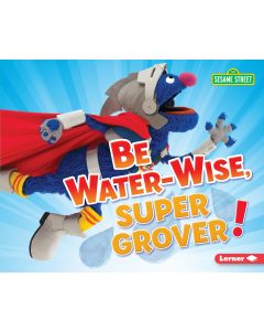 Be Water-Wise, Super Grover!