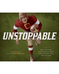 Unstoppable: How Jim Thorpe and the Carlisle Indian School Defeated Army