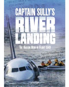 Captain Sully's River Landing : The Hudson Hero of Flight 1549