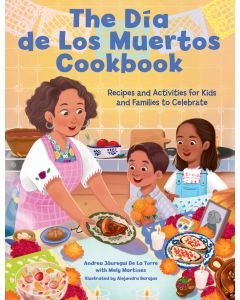 The Dia de Los Muertos Cookbook: Recipes and Activities for Kids