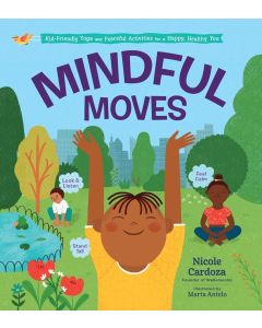 Mindful Moves: Kid-Friendly Yoga and Peaceful Activities for a Happy, Healthy You