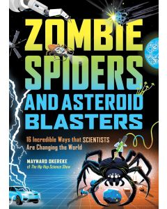 Zombie Spiders and Asteroid Blasters: 16 Incredible Ways That Scientists Are Changing the World