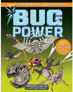 Bug Power: From Super Strength to Web Slinging; Learn About the Amazing Abilities of Bugs