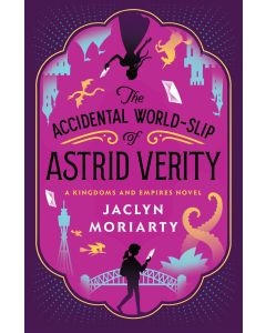The Accidental World-Slip of Astrid Verity: A Kingdoms and Empires Novel