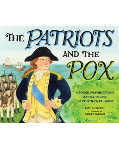 The Patriots and the Pox: George Washington's Battle to Save the Continental Army