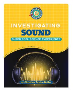 Investigating Sound: Super Cool Science Experiments