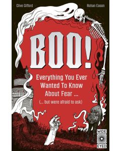 Boo!: Everything You Ever Wanted to Know about Fear (But Were Afraid to Ask)
