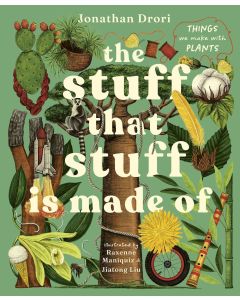 The Stuff that Stuff Is Made Of: The Things We Make With Plants