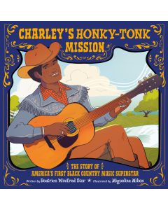 Charley's Honky-Tonk Mission: The Story of America's First Black Country Music Star