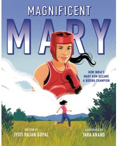 Magnificent Mary: How India's Mary Kom Became a Boxing Champion