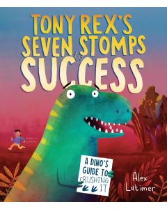 Tony Rex's Seven Stomps to Success: A Dino's Guide to Crushing It