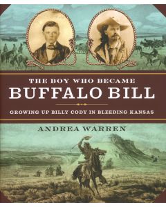 The Boy Who Became Buffalo Bill: Growing Up Billy Cody in Bleeding Kansas
