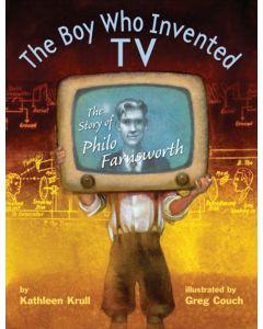 The Boy Who Invented TV: The Story of Philo Farnsworth