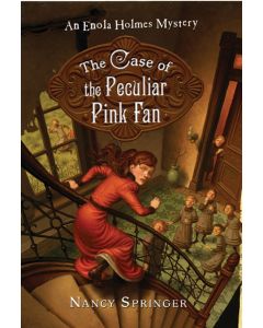 The Case of the Peculiar Pink Fan: An Enola Holmes Mystery