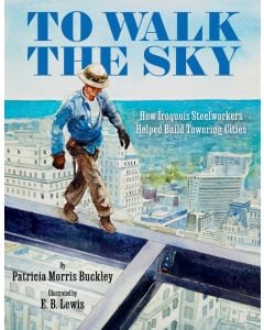 To Walk the Sky: How Iroquois Steelworkers Helped Build Towering Cities