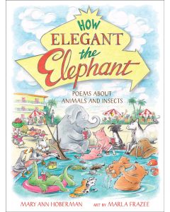 How Elegant the Elephant: Poems About Animals and Insects
