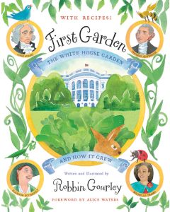 First Garden: The White House Garden and How It Grew