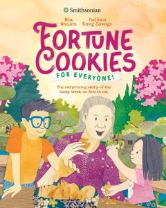 Fortune Cookies for Everyone!: The Surprising Story of the Tasty Treat We Love to Eat