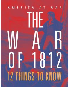 The War of 1812: 12 Things to Know