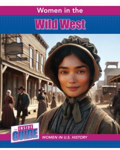 Women in the Wild West: The Inside Guide: Women in U.S. History