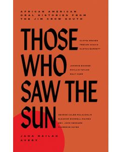 Those Who Saw the Sun: African-American Oral Histories from the Jim Crow South