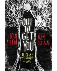 Out to Get You: 13 Tales of Weirdness and Woe