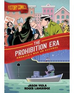 History Comics: The Prohibition Era: America's War on Alcohol