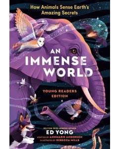 An Immense World (Young Readers Edition): How Animals Sense Earth's Amazing Secrets