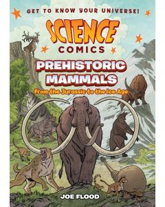 Science Comics: Prehistoric Mammals: From the Jurassic to the Ice Age