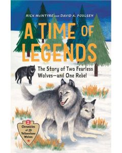 A Time of Legends: The Story of Two Fearless Wolves-and One Rebel