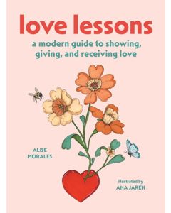 Love Lessons: A Modern Guide to Showing, Giving, and Receiving Love