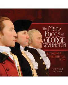 The Many Faces of George Washington: Remaking a Presidential Icon