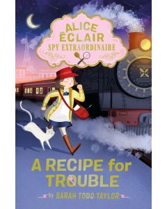 Alice Éclair, Spy Extraordinaire!: A Recipe for Trouble