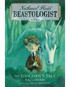 The Unicorn’s Tale: Nathaniel Fludd: Beastologist, Book Four