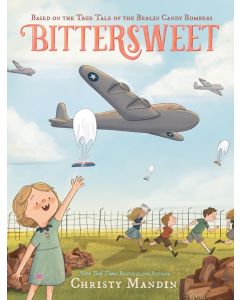 Bittersweet: Based on the True Tale of The Berlin Candy Bombers