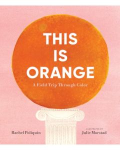 This Is Orange: A Field Trip Through Color