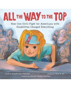 All the Way to the Top: How One Girl's Fight for Americans with Disabilities Changed Everything