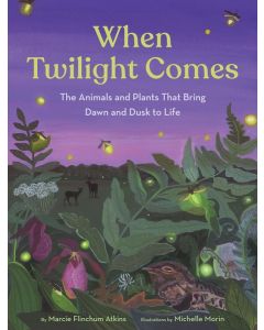 When Twilight Comes: The Animals and Plants That Bring Dawn and Dusk to Life