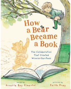 How a Bear Became a Book: The Collaboration That Created Winnie-the-Pooh