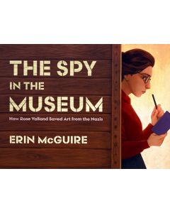 The Spy in the Museum: How Rose Valland Saved Art from the Nazis