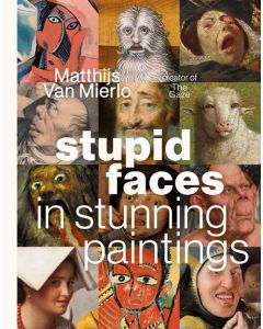 Stupid Faces in Stunning Paintings:  A Serious Exploration of Art History's Silliest Expressions