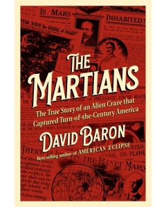 The Martians: The True Story of an Alien Craze that Captured Turn-of-the-Century America